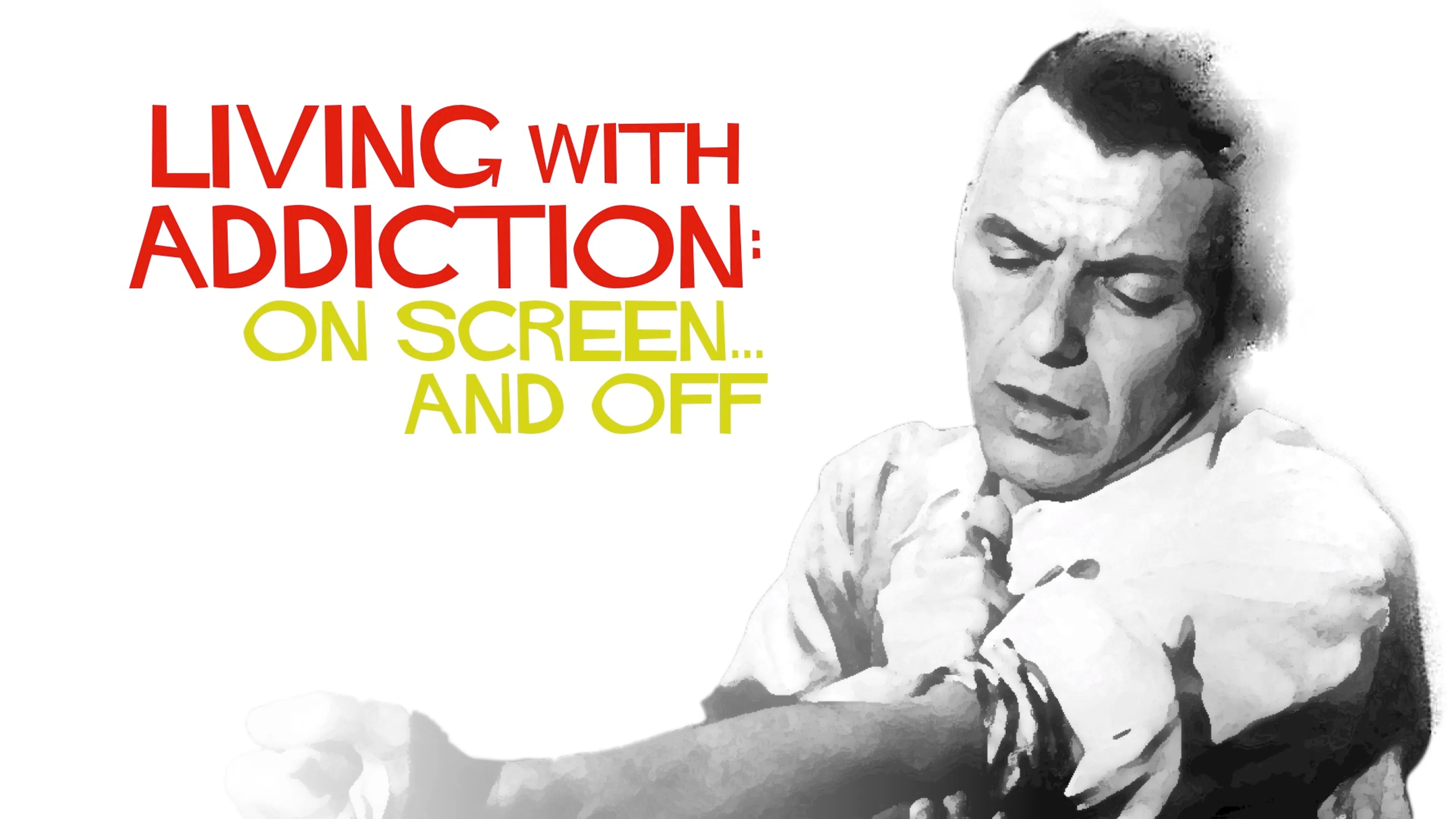 Living with Addiction: On Screen... and Off poster